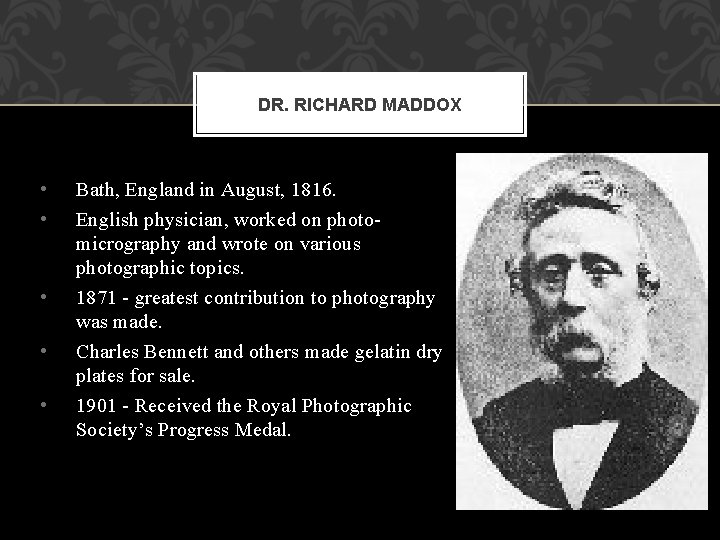 DR. RICHARD MADDOX • • • Bath, England in August, 1816. English physician, worked