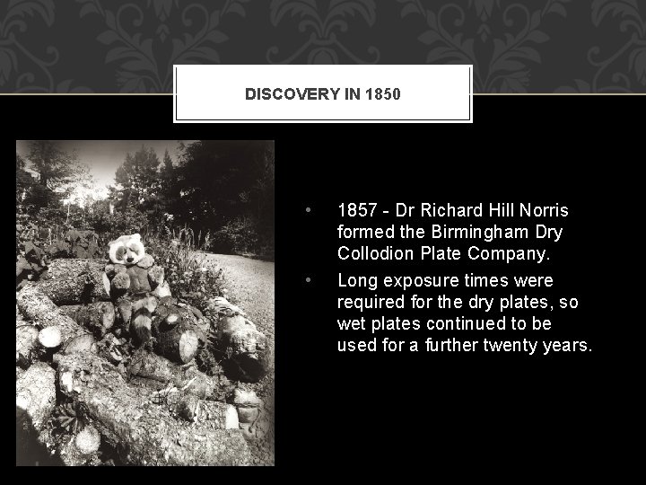 DISCOVERY IN 1850 • • 1857 - Dr Richard Hill Norris formed the Birmingham