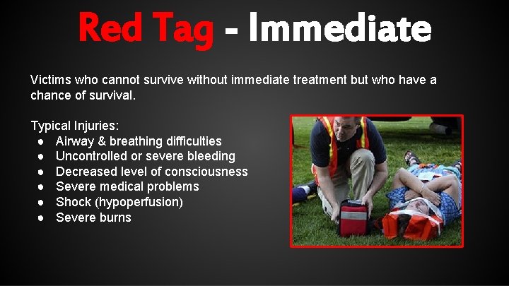 Red Tag - Immediate Victims who cannot survive without immediate treatment but who have