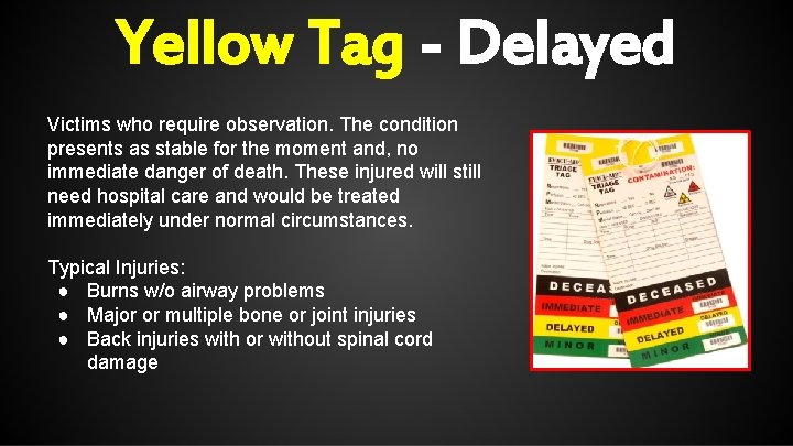 Yellow Tag - Delayed Victims who require observation. The condition presents as stable for