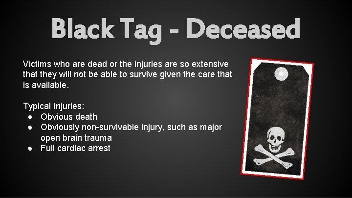 Black Tag - Deceased Victims who are dead or the injuries are so extensive