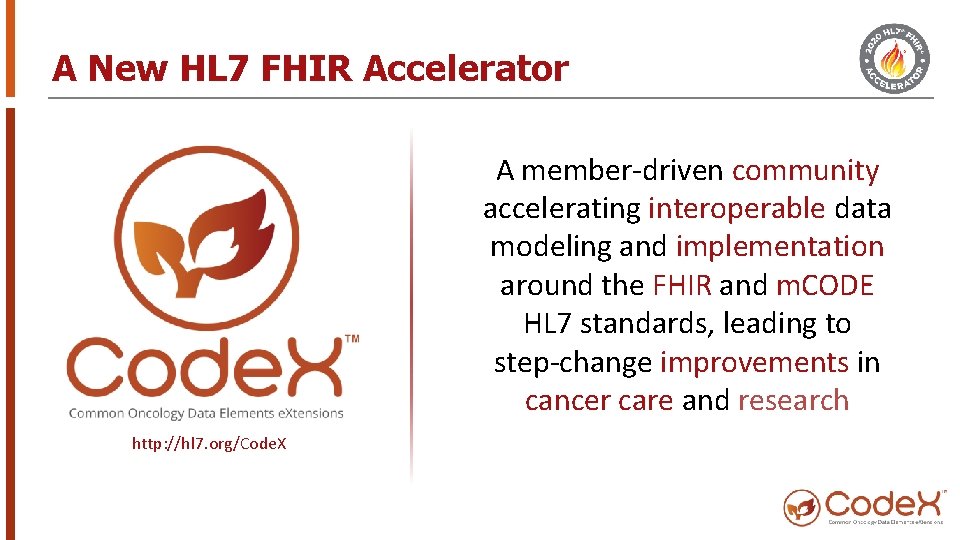 A New HL 7 FHIR Accelerator A member-driven community accelerating interoperable data modeling and