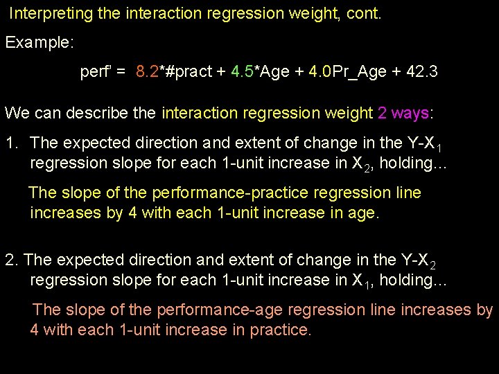 Interpreting the interaction regression weight, cont. Example: perf’ = 8. 2*#pract + 4. 5*Age