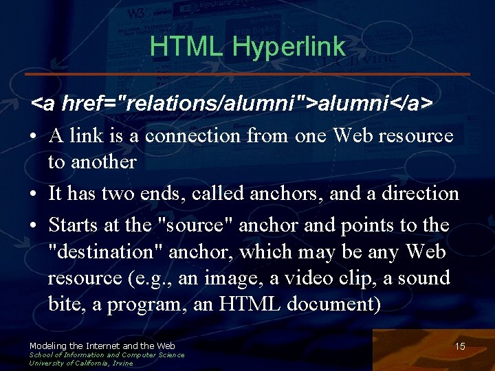 HTML Hyperlink <a href="relations/alumni">alumni</a> • A link is a connection from one Web resource HTML Hyperlink <a href="relations/alumni">alumni</a> • A link is a connection from one Web resource