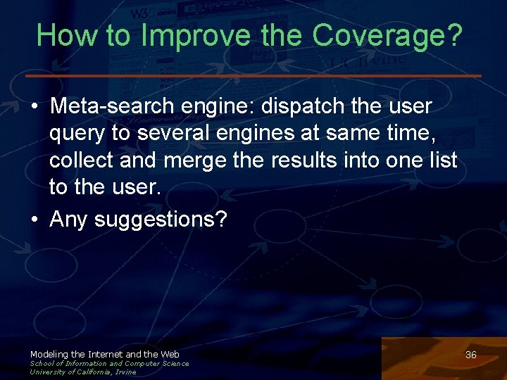 How to Improve the Coverage? • Meta-search engine: dispatch the user query to several How to Improve the Coverage? • Meta-search engine: dispatch the user query to several