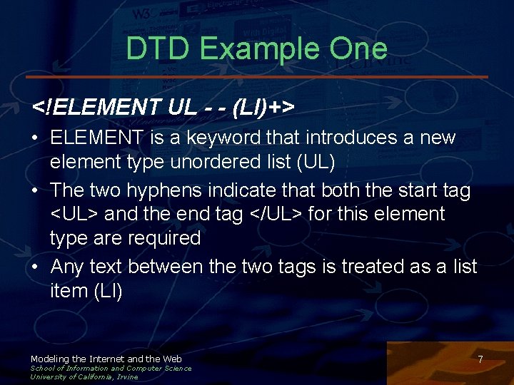 DTD Example One <!ELEMENT UL - - (LI)+> • ELEMENT is a keyword that DTD Example One <!ELEMENT UL - - (LI)+> • ELEMENT is a keyword that