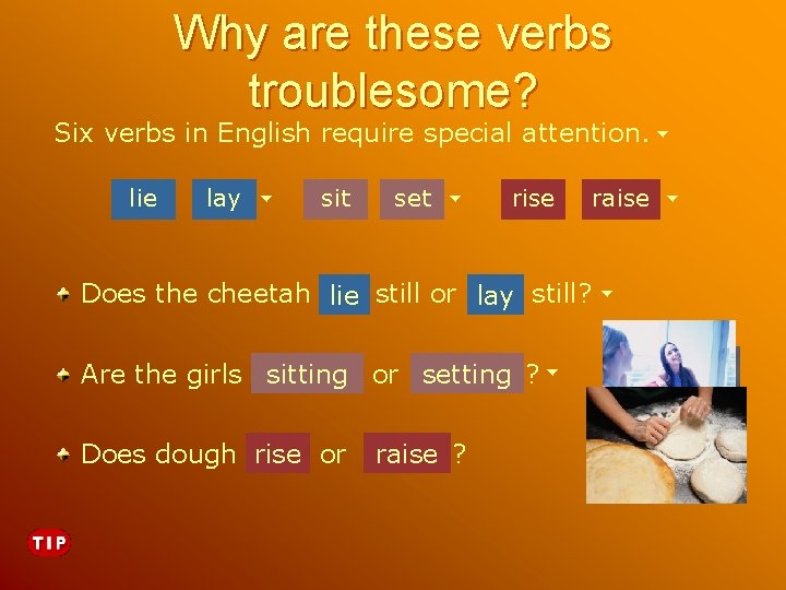 Why are these verbs troublesome? Six verbs in English require special attention. lie lay