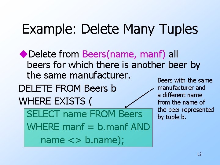 Example: Delete Many Tuples u. Delete from Beers(name, manf) all beers for which there