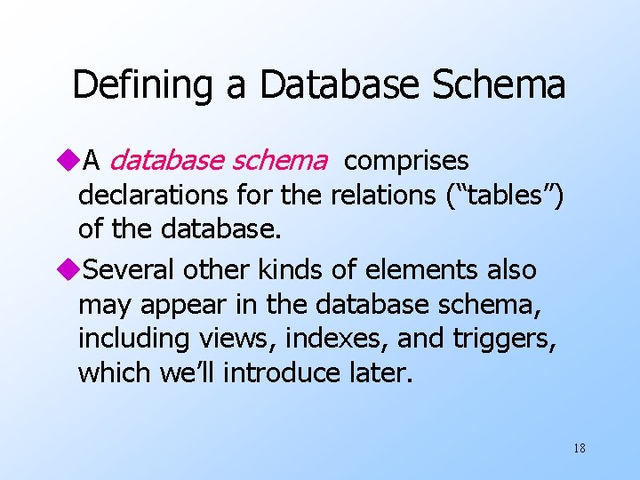 Defining a Database Schema u. A database schema comprises declarations for the relations (“tables”)