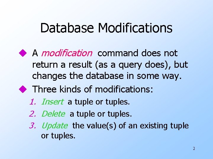 Database Modifications u A modification command does not return a result (as a query