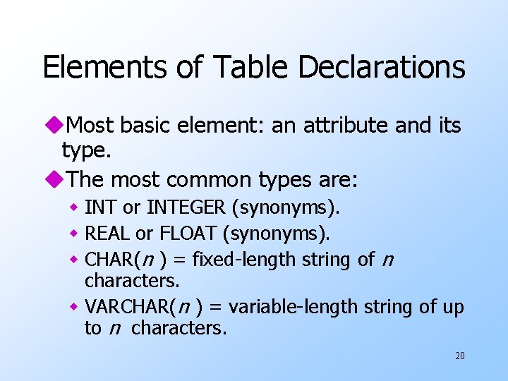 Elements of Table Declarations u. Most basic element: an attribute and its type. u.