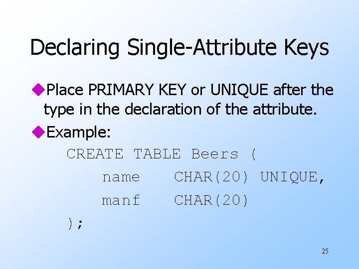 Declaring Single-Attribute Keys u. Place PRIMARY KEY or UNIQUE after the type in the