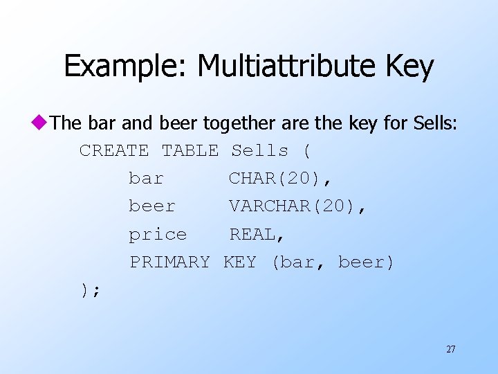Example: Multiattribute Key u. The bar and beer together are the key for Sells: