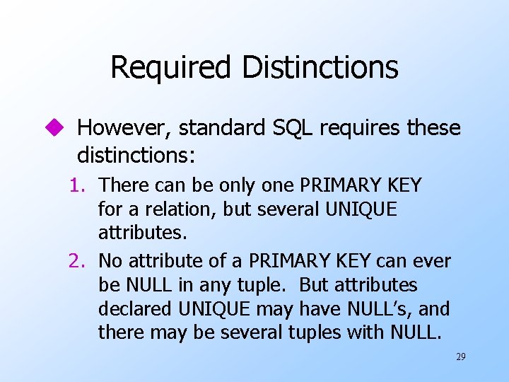 Required Distinctions u However, standard SQL requires these distinctions: 1. There can be only