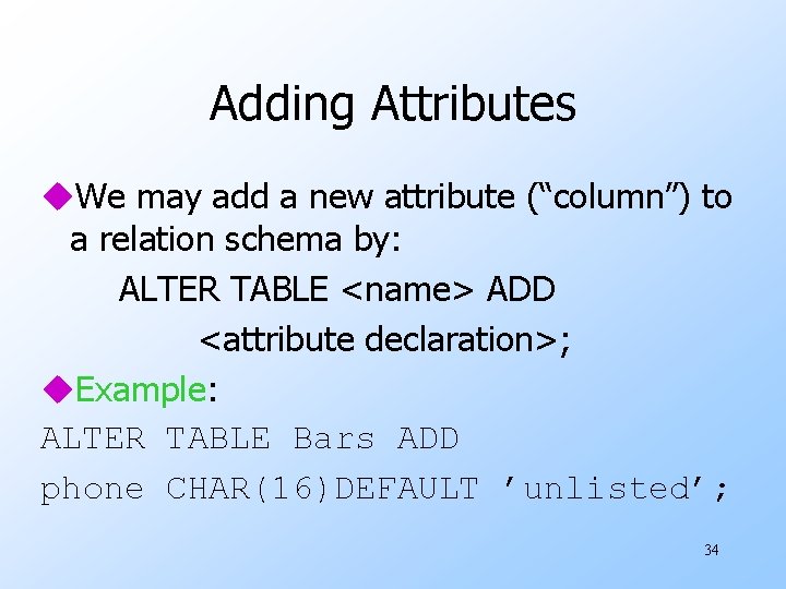 Adding Attributes u. We may add a new attribute (“column”) to a relation schema