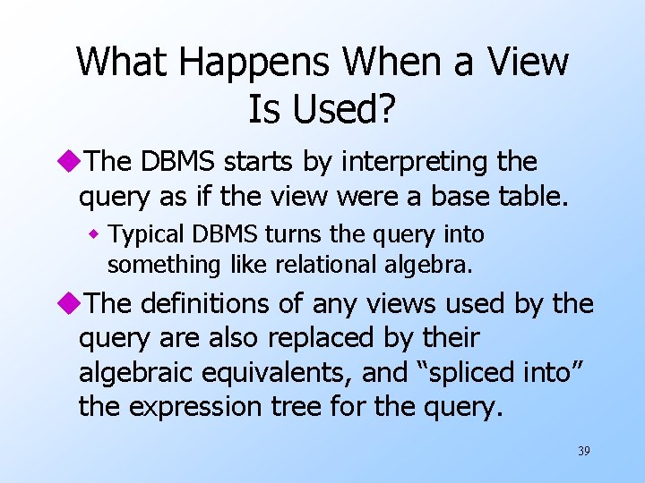 What Happens When a View Is Used? u. The DBMS starts by interpreting the