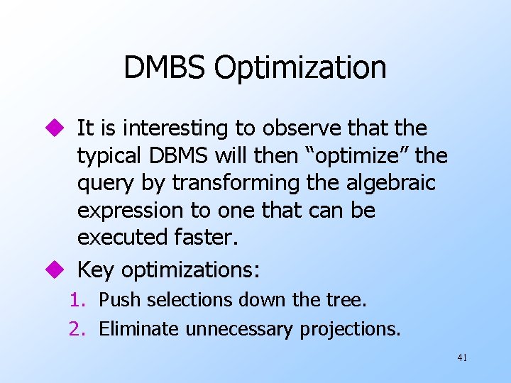DMBS Optimization u It is interesting to observe that the typical DBMS will then