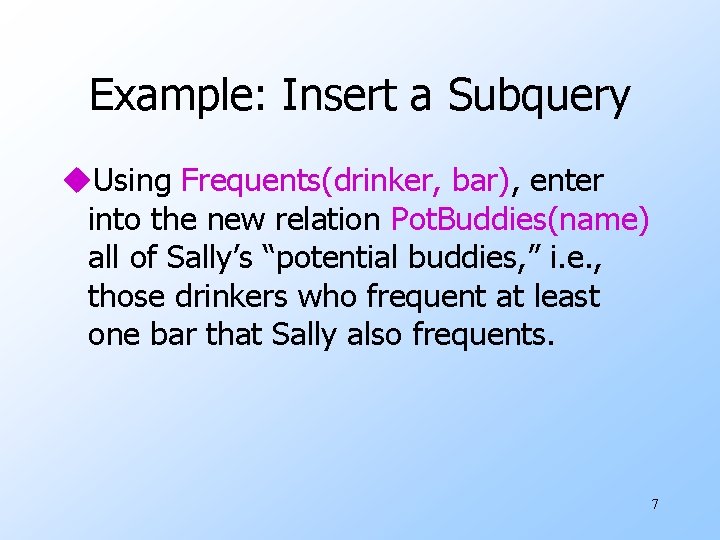 Example: Insert a Subquery u. Using Frequents(drinker, bar), enter into the new relation Pot.