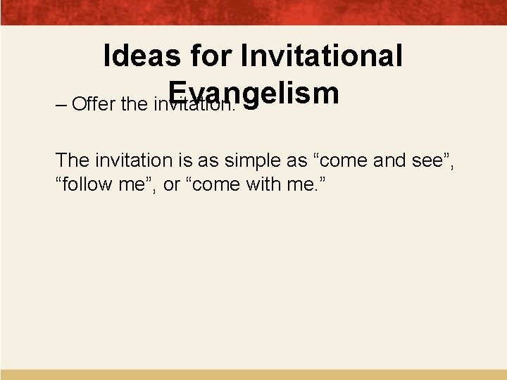 Ideas for Invitational Evangelism – Offer the invitation. The invitation is as simple as