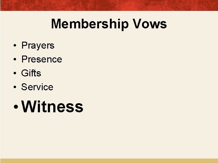 Membership Vows • • Prayers Presence Gifts Service • Witness 