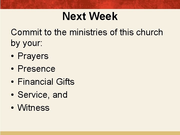 Next Week Commit to the ministries of this church by your: • Prayers •