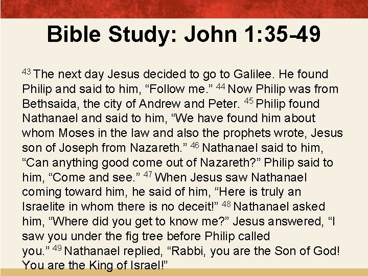 Bible Study: John 1: 35 -49 43 The next day Jesus decided to go