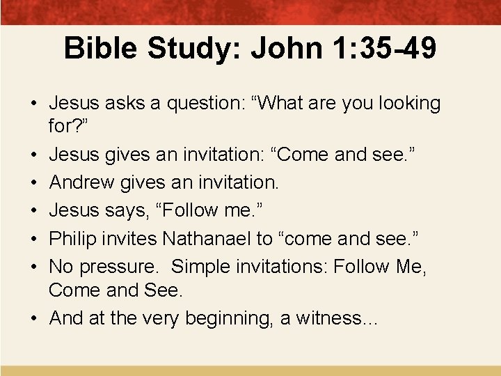 Bible Study: John 1: 35 -49 • Jesus asks a question: “What are you