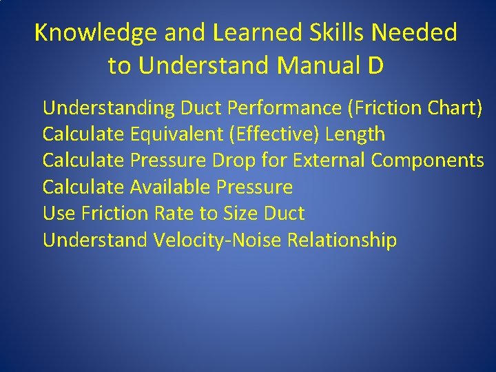 Knowledge and Learned Skills Needed to Understand Manual D Understanding Duct Performance (Friction Chart)
