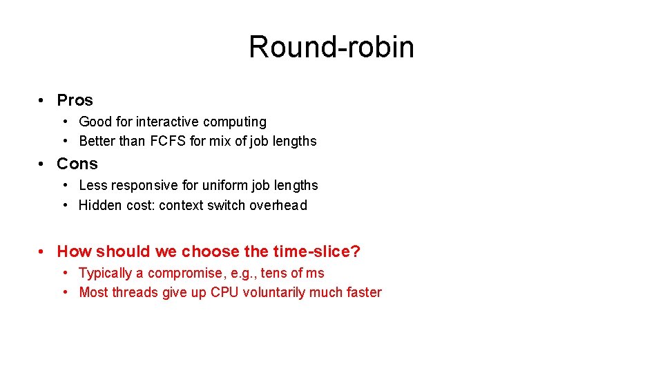 Round-robin • Pros • Good for interactive computing • Better than FCFS for mix
