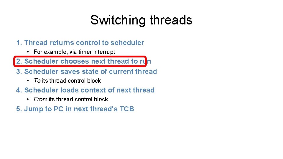 Switching threads 1. Thread returns control to scheduler • For example, via timer interrupt