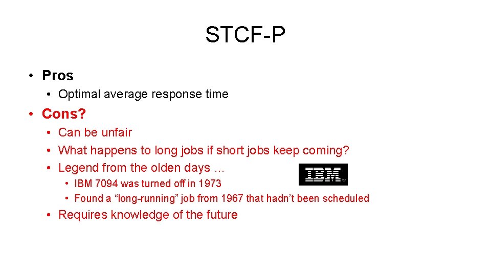 STCF-P • Pros • Optimal average response time • Cons? • Can be unfair