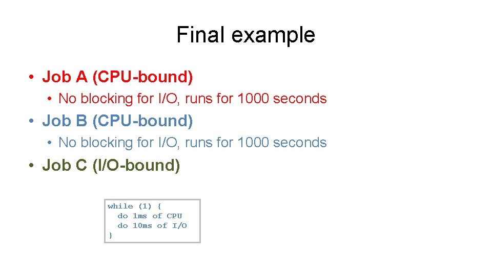 Final example • Job A (CPU-bound) • No blocking for I/O, runs for 1000