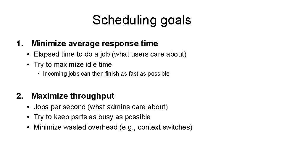 Scheduling goals 1. Minimize average response time • Elapsed time to do a job