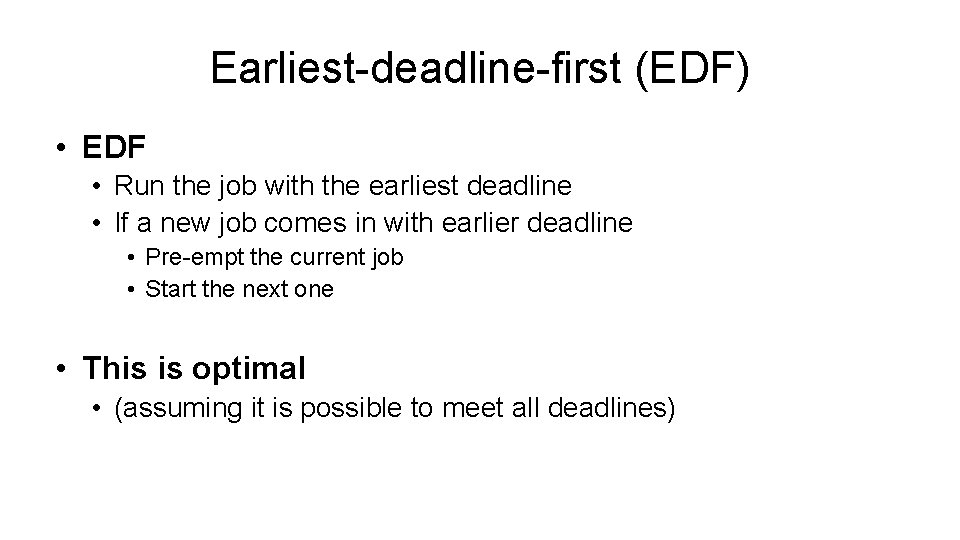 Earliest-deadline-first (EDF) • EDF • Run the job with the earliest deadline • If