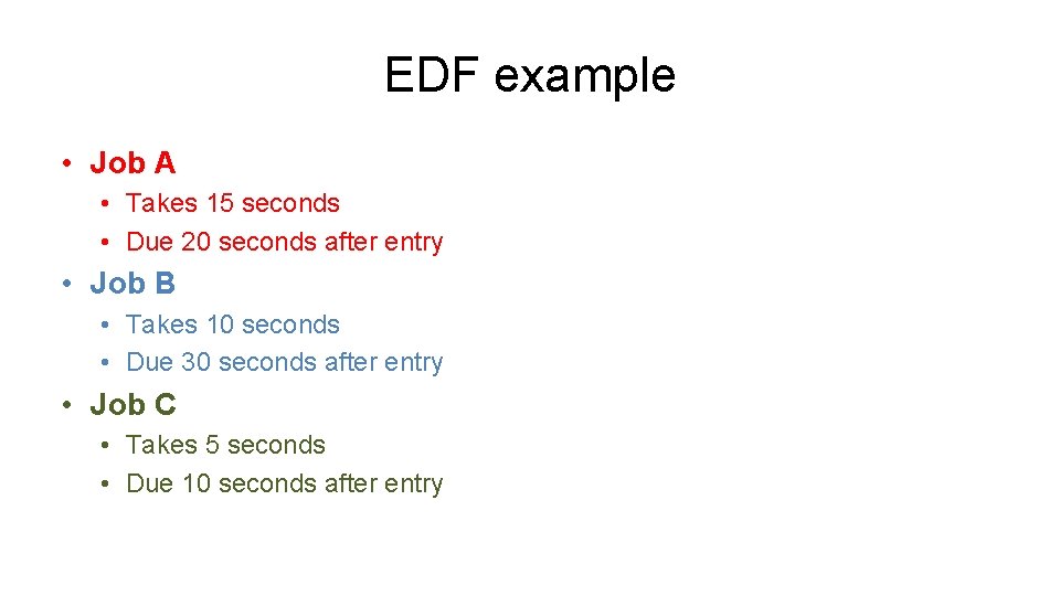 EDF example • Job A • Takes 15 seconds • Due 20 seconds after