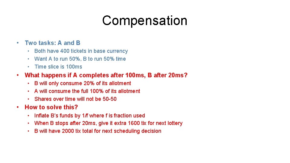 Compensation • Two tasks: A and B • Both have 400 tickets in base
