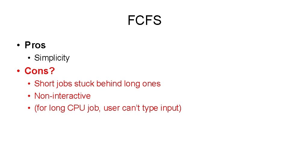 FCFS • Pros • Simplicity • Cons? • Short jobs stuck behind long ones