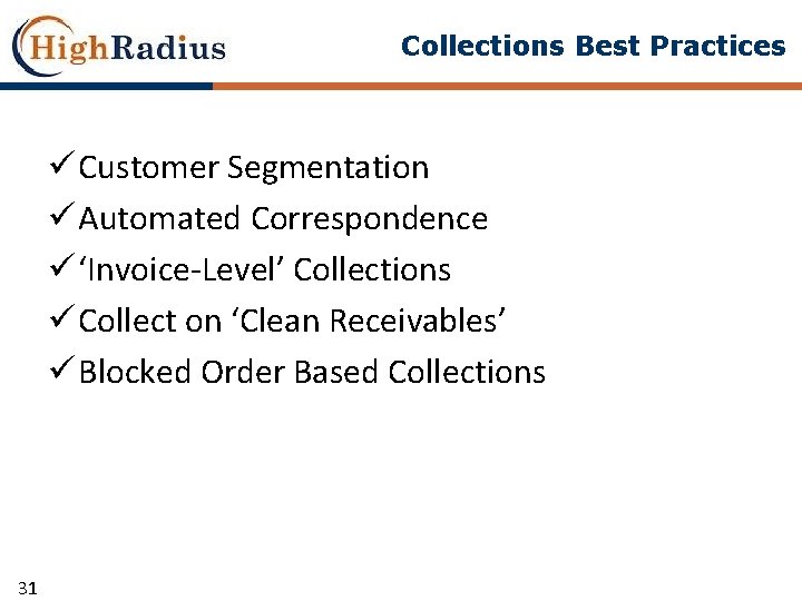 Collections Best Practices ü Customer Segmentation ü Automated Correspondence ü ‘Invoice-Level’ Collections ü Collect