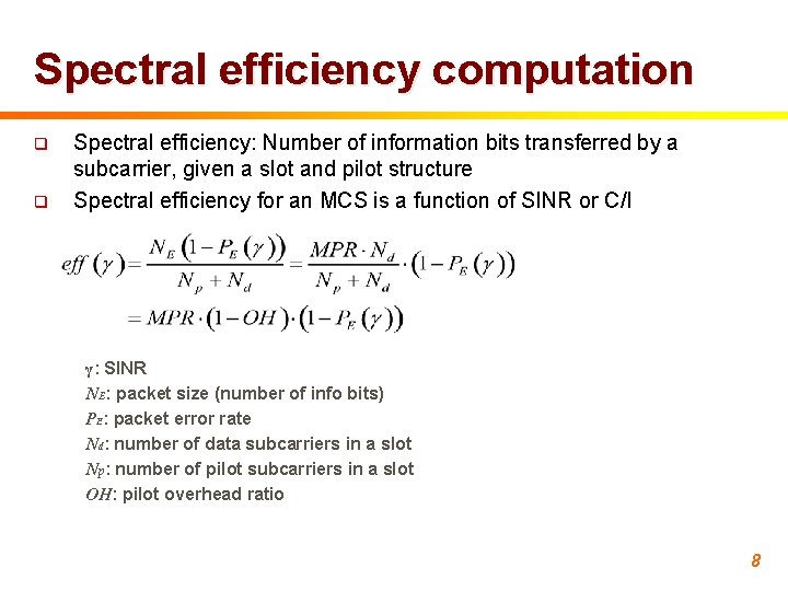 Spectral efficiency computation q q Spectral efficiency: Number of information bits transferred by a