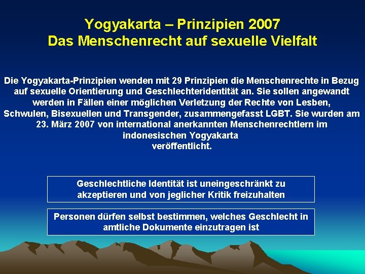 Yogyakarta – Prinzipien 2007 Das Menschenrecht auf sexuelle Vielfalt Die Yogyakarta-Prinzipien wenden mit 29