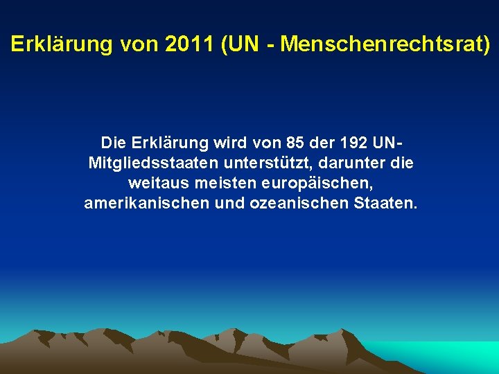 Erklärung von 2011 (UN - Menschenrechtsrat) Die Erklärung wird von 85 der 192 UNMitgliedsstaaten