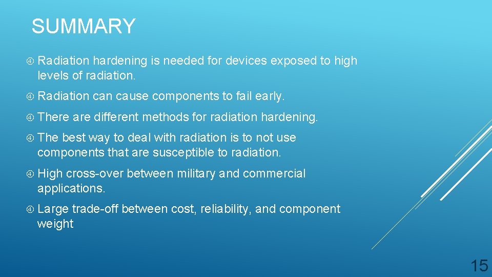 SUMMARY Radiation hardening is needed for devices exposed to high levels of radiation. Radiation