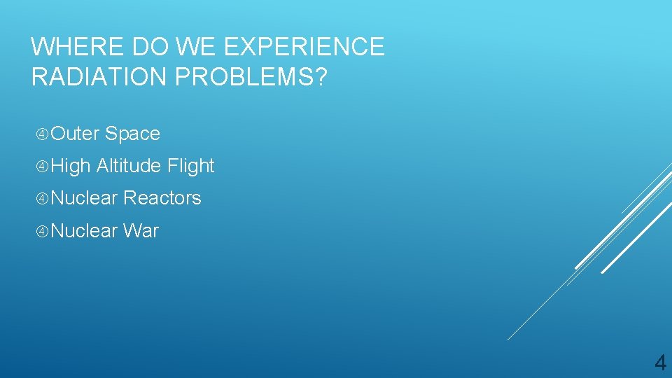 WHERE DO WE EXPERIENCE RADIATION PROBLEMS? Outer High Space Altitude Flight Nuclear Reactors Nuclear