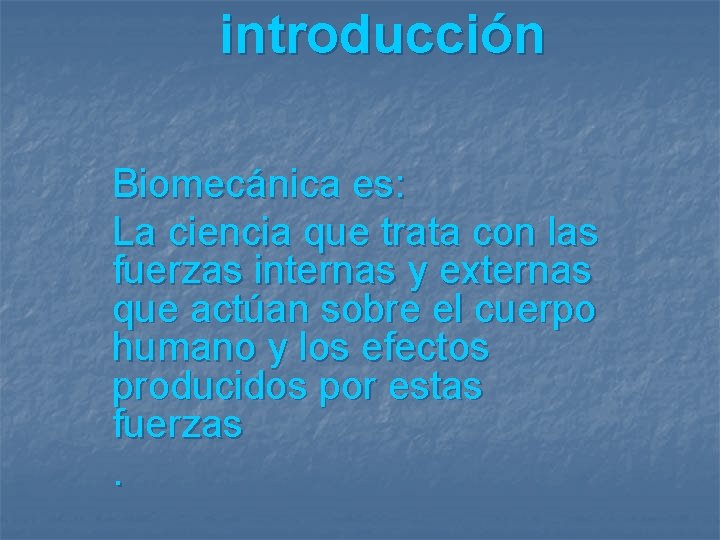 introducción Biomecánica es: La ciencia que trata con las fuerzas internas y externas que