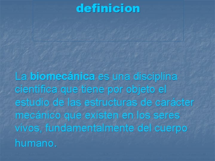 definicion La biomecánica es una disciplina científica que tiene por objeto el estudio de
