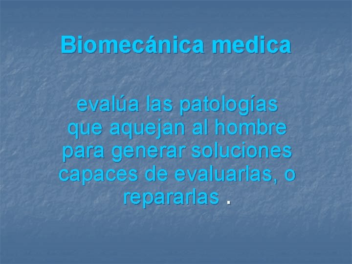 Biomecánica medica evalúa las patologías que aquejan al hombre para generar soluciones capaces de