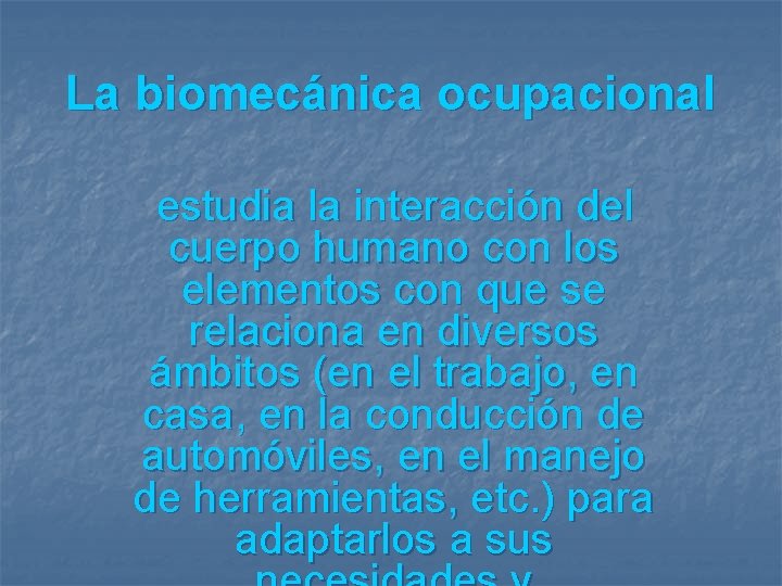 La biomecánica ocupacional estudia la interacción del cuerpo humano con los elementos con que