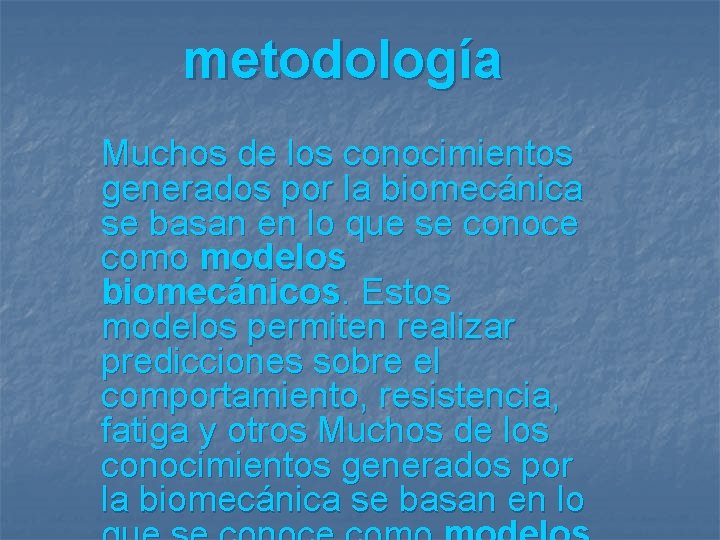metodología Muchos de los conocimientos generados por la biomecánica se basan en lo que