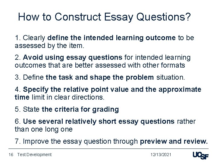 How to Construct Essay Questions? 1. Clearly define the intended learning outcome to be