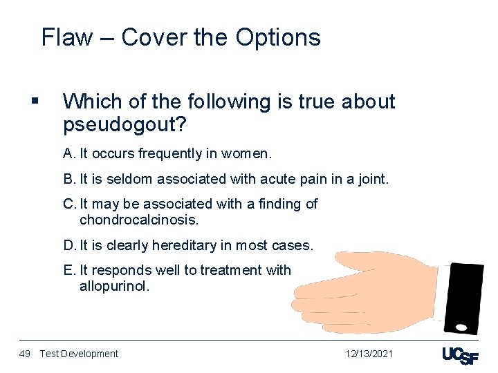 Flaw – Cover the Options § Which of the following is true about pseudogout?